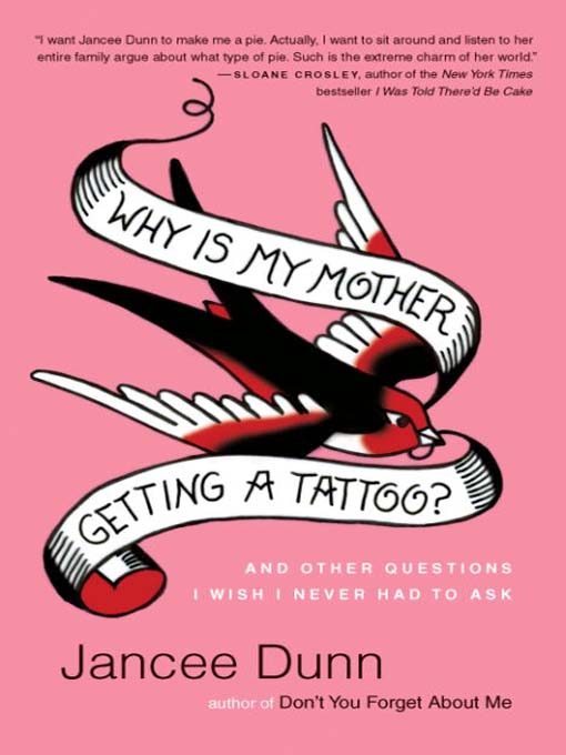 Title details for Why Is My Mother Getting a Tattoo? by Jancee Dunn - Available